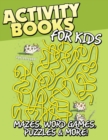 Image for Activity Books for Kids (Mazes, Word Games, Puzzles &amp; More!)