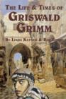 Image for The Life and Times of Griswald Grimm