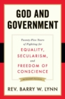 Image for God and government: twenty-five years of fighting for equality, secularism, and freedom of conscience