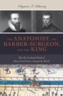 Image for The Anatomist, the Barber-Surgeon, and the King
