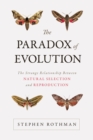 Image for The paradox of evolution  : the strange relationship between natural selection and reproduction