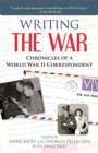 Image for Writing the war  : chronicles of a World War II correspondent