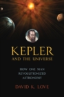 Image for Kepler and the universe  : how one man revolutionized astronomy