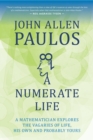 Image for A numerate life  : a mathematician explores the vagaries of life, his own and probably yours