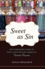 Image for Sweet as sin: the unwrapped story of how candy became America&#39;s favorite pleasure