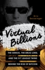 Image for Virtual billions  : the genius, the drug lord, and the Ivy League twins behind the rise of Bitcoin