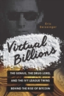 Image for Virtual billions: the genius, the drug lord, and the ivy league twins behind the rise of bitcoin