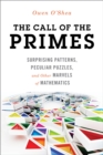 Image for The call of the primes  : surprising patterns, peculiar puzzles, and other marvels of mathematics