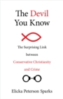 Image for The devil you know  : the surprising link between conservative Christianity and crime