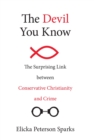 Image for The devil you know: the surprising link between conservative Christianity and crime