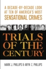 Image for Trials of the century  : a decade-by-decade look at ten of America&#39;s most sensational crimes