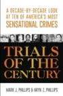 Image for Trials of the century: a decade-by-decade look at ten of America&#39;s most sensational crimes