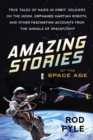Image for Amazing Stories of the Space Age : True Tales of Nazis in Orbit, Soldiers on the Moon, Orphaned Martian Robots, and Other Fascinating Accounts from the Annals of Spaceflight