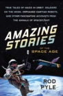 Image for Amazing stories of the space age: true tales of Nazis in orbit, soldiers on the moon, orphaned martian robots, and other fascinating accounts from the annals of spaceflight