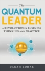 Image for The quantum leader  : a revolution in business thinking and practice