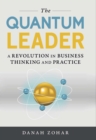 Image for The quantum leader: a revolution in business thinking and practice