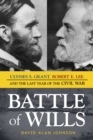 Image for Battle of Wills : Ulysses S. Grant, Robert E. Lee, and the Last Year of the Civil War