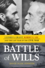 Image for Battle of wills: Ulysses S. Grant, Robert E. Lee, and the last year of the Civil War