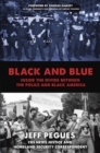 Image for Black and blue  : inside the divide between the police and Black America