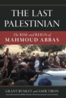 Image for The last Palestinian: the rise and reign of Mahmoud Abbas