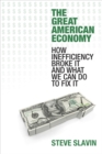 Image for The Great American Economy : How Inefficiency Broke It and What We Can Do to Fix It