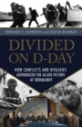 Image for Divided on D-Day  : how conflicts and rivalries jeopardized the Allied victory at Normandy