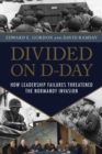 Image for Divided on D-Day: how conflicts and rivalries jeopardized the Allied victory at Normandy