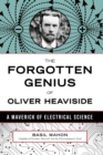 Image for Forgotten genius of Oliver Heaviside: a maverick of electrical science