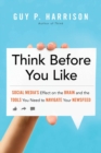 Image for Think before you like: social media&#39;s effect on the brain and the tools you need to navigate your newsfeed