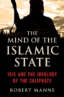 Image for The mind of the Islamic state  : ISIS and the ideology of the Caliphate