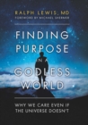 Image for Finding purpose in a godless world: why we care even if the universe doesn&#39;t