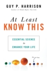 Image for At least know this: essential science to enhance your life