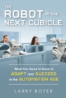 Image for The robot in the next cubicle: how to adapt and succeed in the automation age