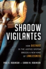 Image for Shadow vigilantes: how failures of justice inspire lawlessness