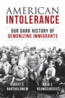 Image for American intolerance  : our dark history of demonizing immigrants