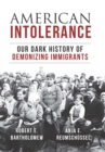 Image for American intolerance: our dark history of demonizing immigrants