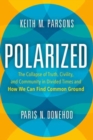Image for Polarized : The Collapse of Truth, Civility, and Community in Divided Times and How We Can Find Common Ground