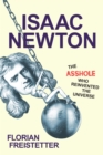 Image for Isaac Newton, The Asshole Who Reinvented the Universe