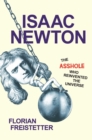 Image for Isaac Newton: the asshole who reinvented the universe