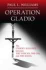 Image for Operation Gladio : The Unholy Alliance between the Vatican, the CIA, and the Mafia