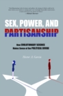 Image for Sex, Power, and Partisanship : How Evolutionary Science Makes Sense of Our Political Divide