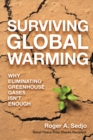 Image for Surviving Global Warming : Why Eliminating Greenhouse Gases Isn&#39;t Enough