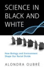 Image for Science in black and white: how biology and environment shape our racial divide