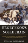 Image for Henry Knox&#39;s Noble Train: The Story of a Boston Bookseller&#39;s Heroic Expedition That Saved the American Revolution