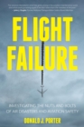 Image for Flight Failure: Investigating the Nuts and Bolts of Air Disasters and Aviation Safety