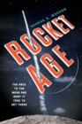Image for Rocket age  : the race to the moon and what it took to get there