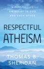 Image for Respectful atheism  : a perspective on belief in God and each other