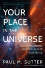 Image for Your Place in the Universe : Understanding Our Big, Messy Existence
