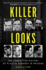 Image for Killer Looks: The Forgotten History of Plastic Surgery in Prisons