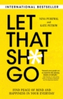 Image for Let That Sh*t Go: Find Peace of Mind and Happiness in Your Everyday